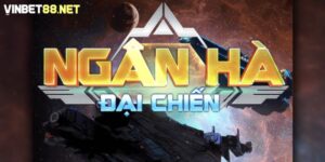 Ngân Hà Đại Chiến Vinbet mang đến chủ đề vũ trụ huyền bí